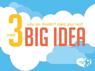 stories
big Idea
Why you shouldn’t dump your next
 