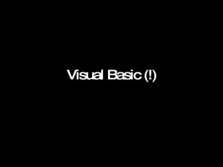 Visual Basic (!)   