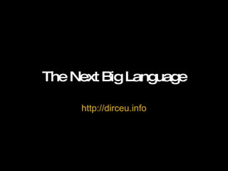 The Next Big Language http://dirceu.info 