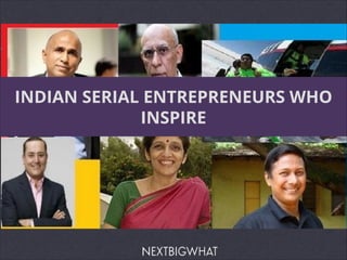 INDIAN SERIAL ENTREPRENEURS WHO
INSPIRE
 