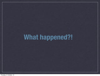 What happened?!

 