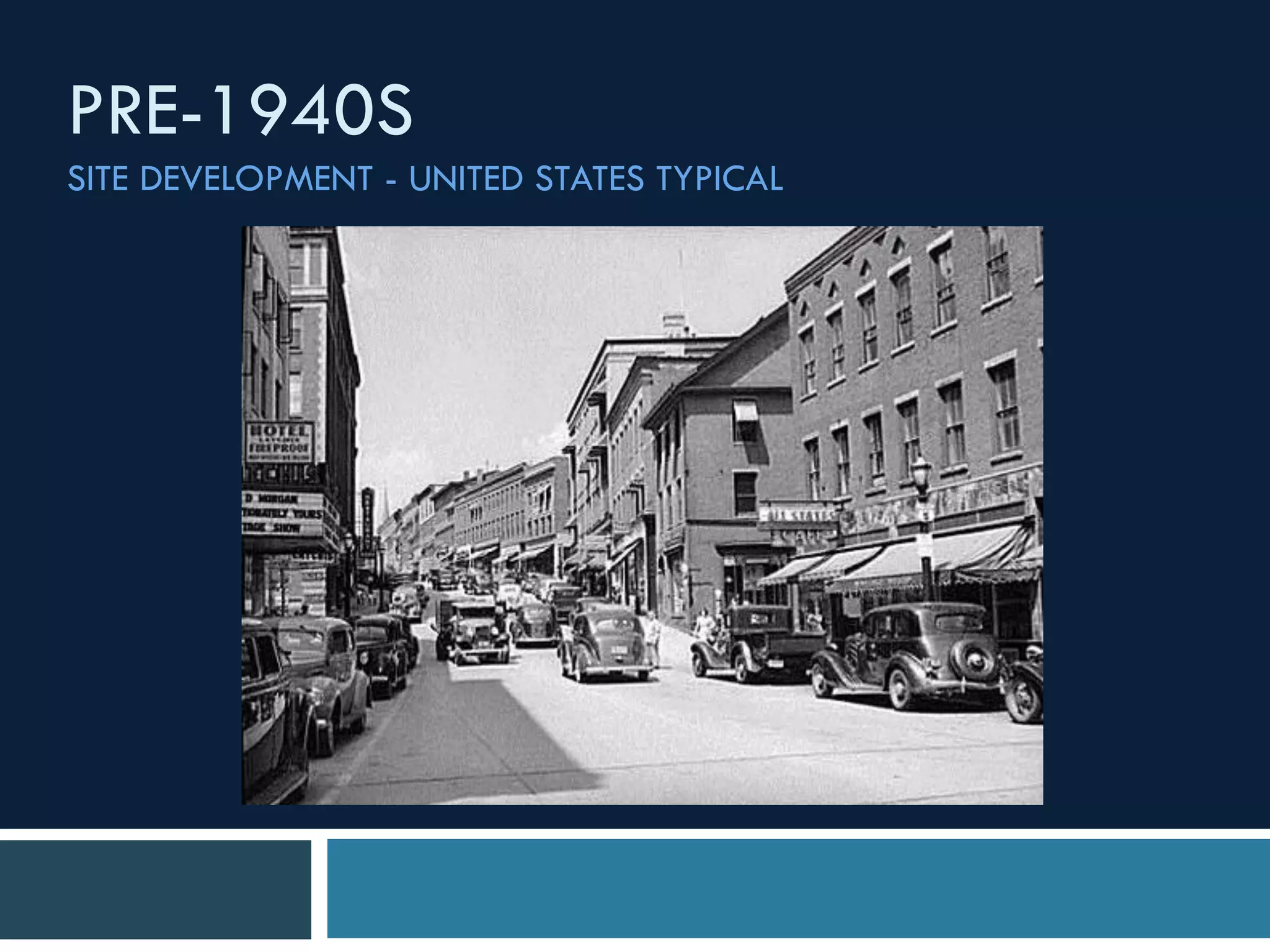 PRE-1940S
SITE DEVELOPMENT - UNITED STATES TYPICAL
 