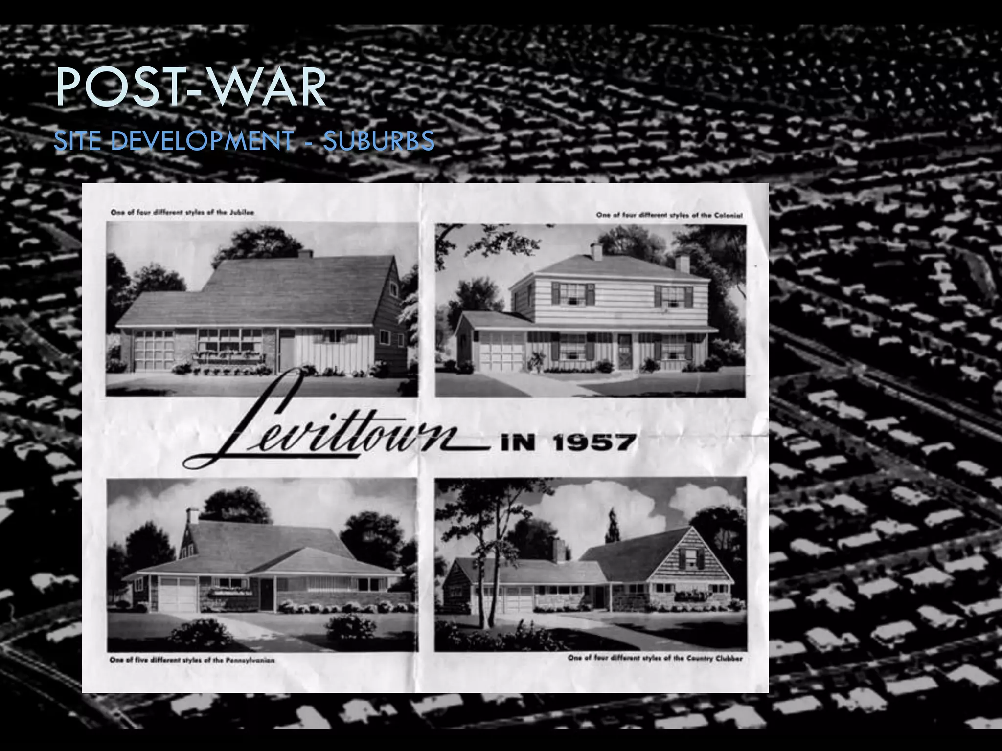 POST-WAR
SITE DEVELOPMENT - SUBURBS
 