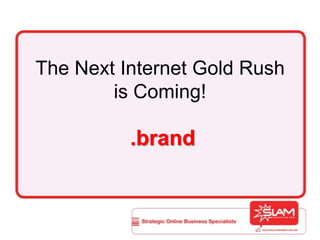 The Next Internet Gold Rush is Coming! .brand 