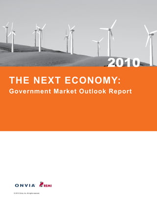 2010
THE NEXT ECONOMY:
Government Market Outlook Report




 © 2010 Onvia, Inc. All rights reserved.
 