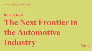 What’s Next:
The Next Frontier in
the Automotive
Industry
Powered by
 