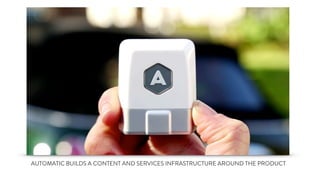 AUTOMATIC BUILDS A CONTENT AND SERVICES INFRASTRUCTURE AROUND THE PRODUCT
 