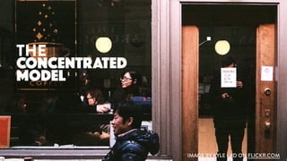 THE
CONCENTRATED
MODEL
IMAGE BY KYLE LAD ON FLICKR.COM
 