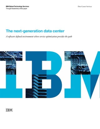The next-generation data center
A software defined environment where service optimization provides the path
IBM Global Technology Services
Thought leadership white paper
Data Center Services
Email IBM
 