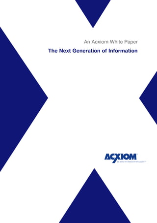 An Acxiom White Paper
The Next Generation of Information
 