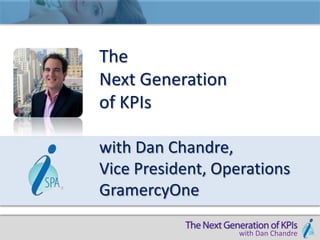 The
Next Generation
of KPIs

with Dan Chandre,
Vice President, Operations
GramercyOne

                   with Dan Chandre
 