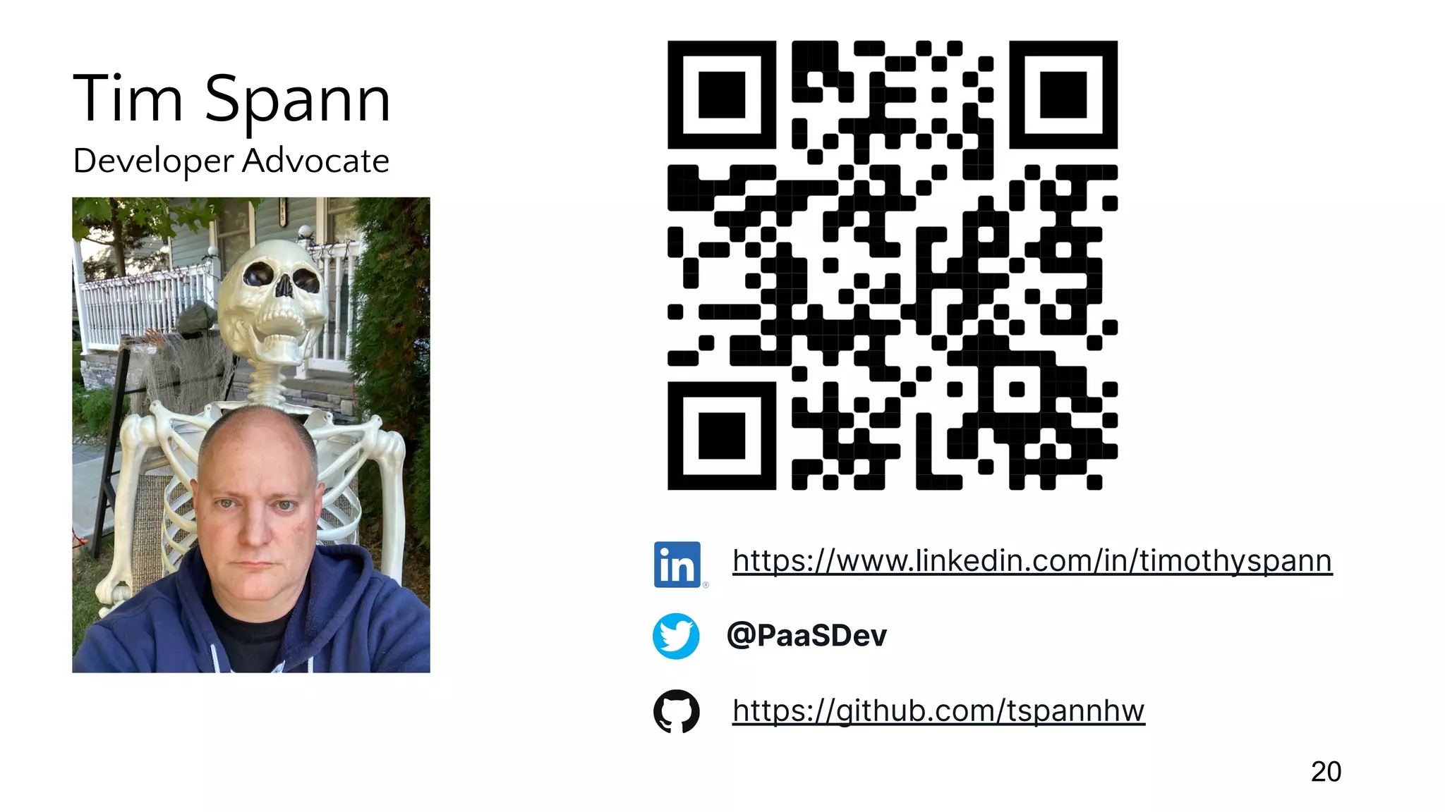 @PaaSDev
https://www.linkedin.com/in/timothyspann
https://github.com/tspannhw
20
Tim Spann
Developer Advocate
 