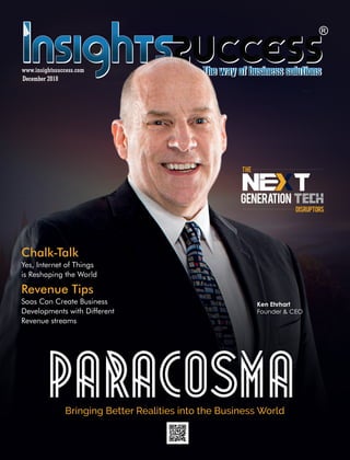 Bringing Better Realities into the Business World
Chalk-Talk
Yes, Internet of Things
is Reshaping the World
December 2018
www.insightssuccess.com
N
Generation
Disruptors
The
Revenue Tips
Saas Can Create Business
Developments with Different
Revenue streams
Ken Ehrhart
Founder & CEO
 