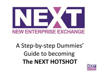 A Step-by-step Dummies’ Guide to becoming  The NEXT HOTSHOT 