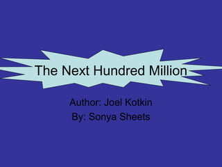The Next Hundred Million
Author: Joel Kotkin
By: Sonya Sheets
 