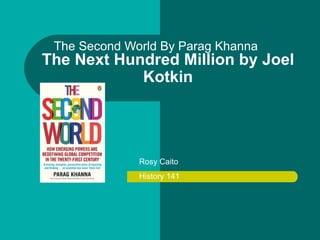 The Second World By Parag Khanna The Next Hundred Million by Joel Kotkin Rosy Caito History 141 