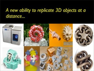 A new ability to replicate 3D objects at a
distance...
 