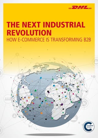 The Next Industrial Revolution 1
THE NEXT INDUSTRIAL
REVOLUTION
HOW E-COMMERCE IS TRANSFORMING B2B
 