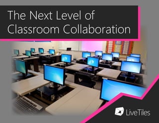 The Next Level of
Classroom Collaboration
 