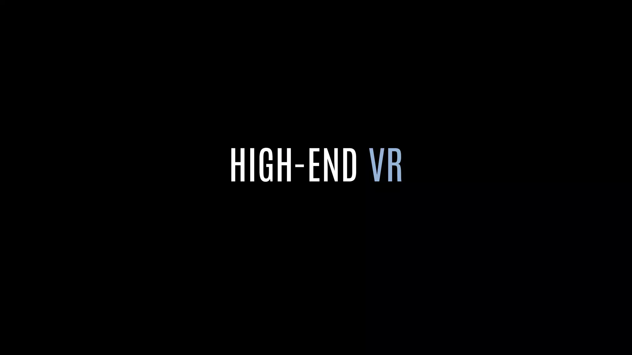 HIGH-END VR
 