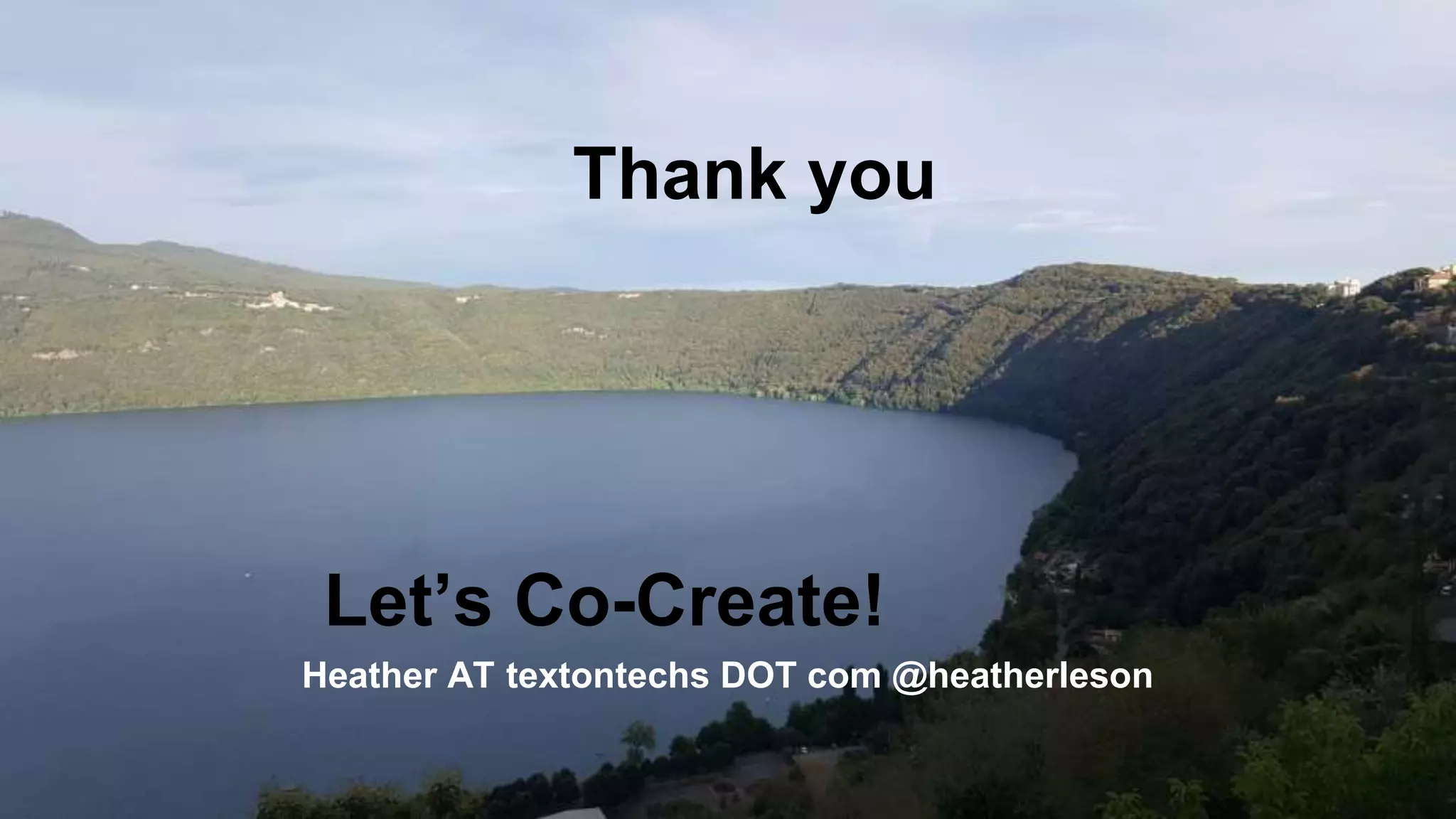 Thank you
Heather AT textontechs DOT com @heatherleson
Let’s Co-Create!
 
