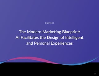 18
The Modern Marketing Blueprint:
AI Facilitates the Design of Intelligent
and Personal Experiences
CHAPTER 7
 