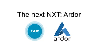 The next NXT: Ardor
 