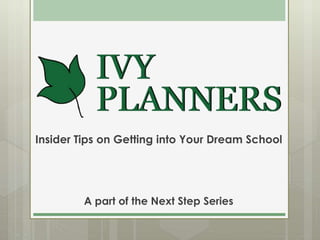 Insider Tips on Getting into Your Dream School A part of the Next Step Series 