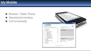 Browser, Tablet, Phone
Streamlined interface
Full functionality
bly:Mobile
 