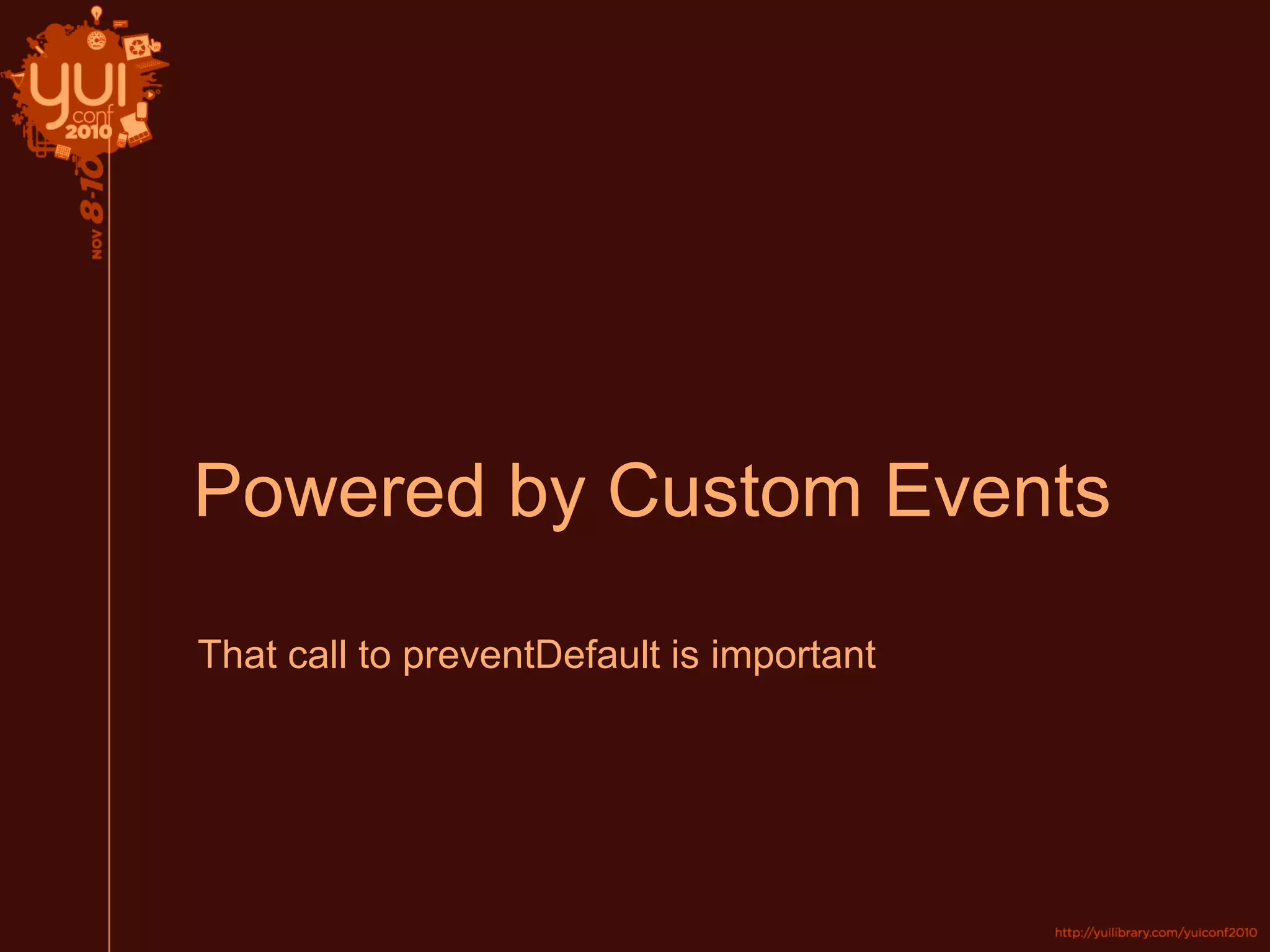 Powered by Custom Events
That call to preventDefault is important
 