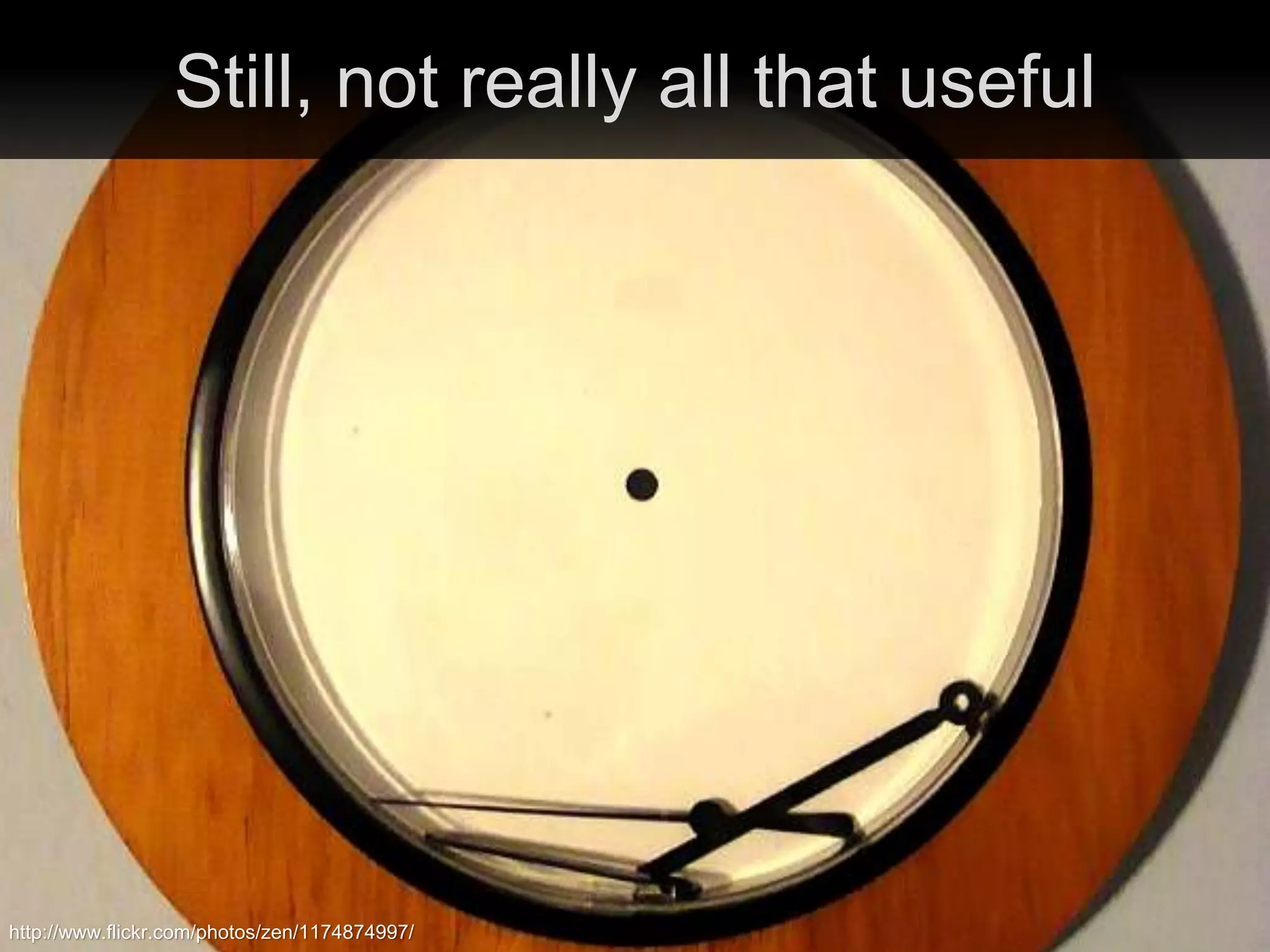 Still, not really all that useful
http://www.flickr.com/photos/zen/1174874997/
 