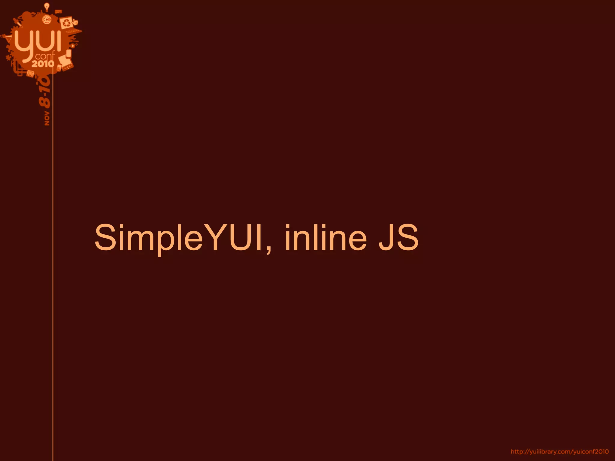 SimpleYUI, inline JS
 