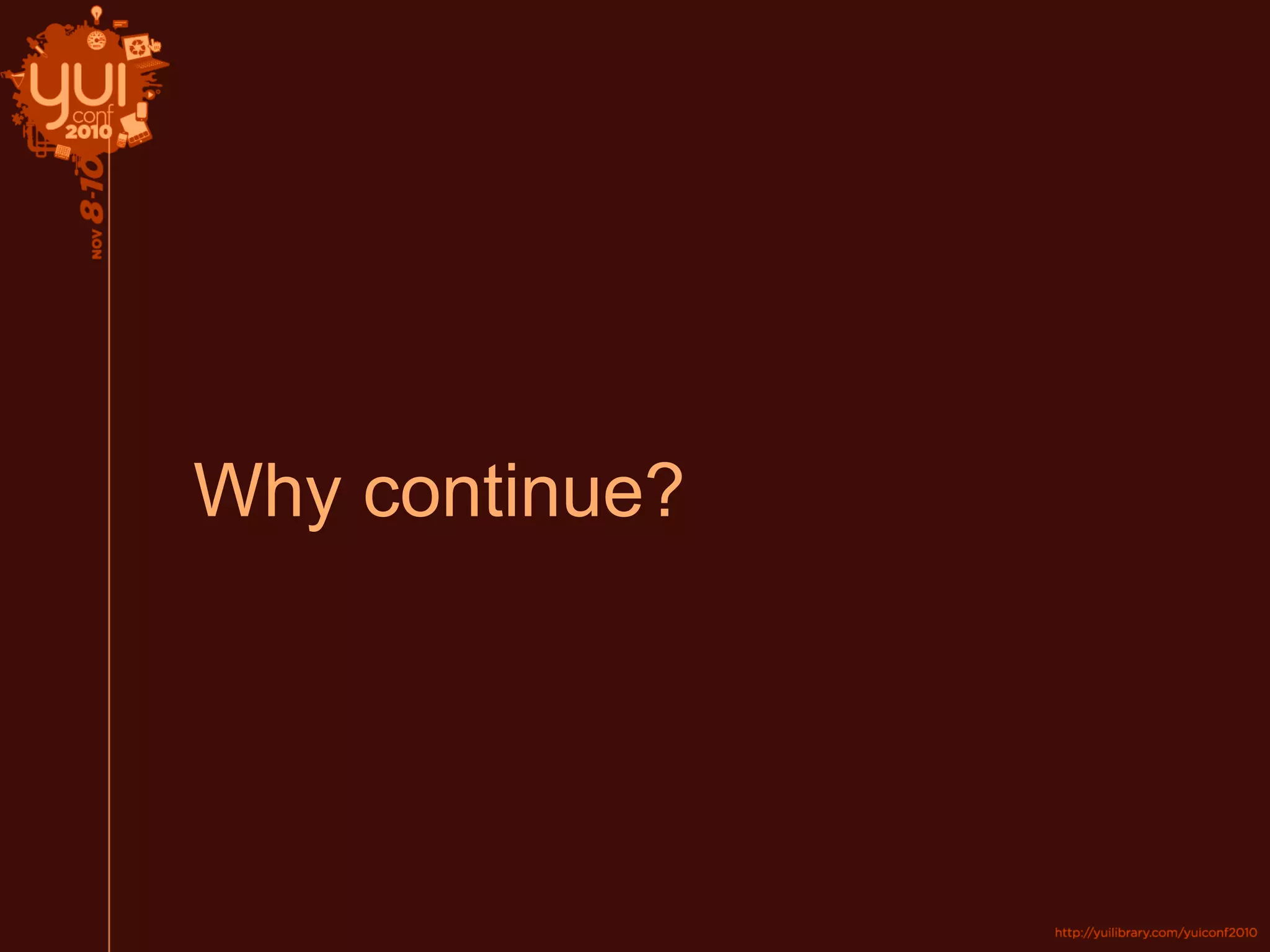 Why continue?
 