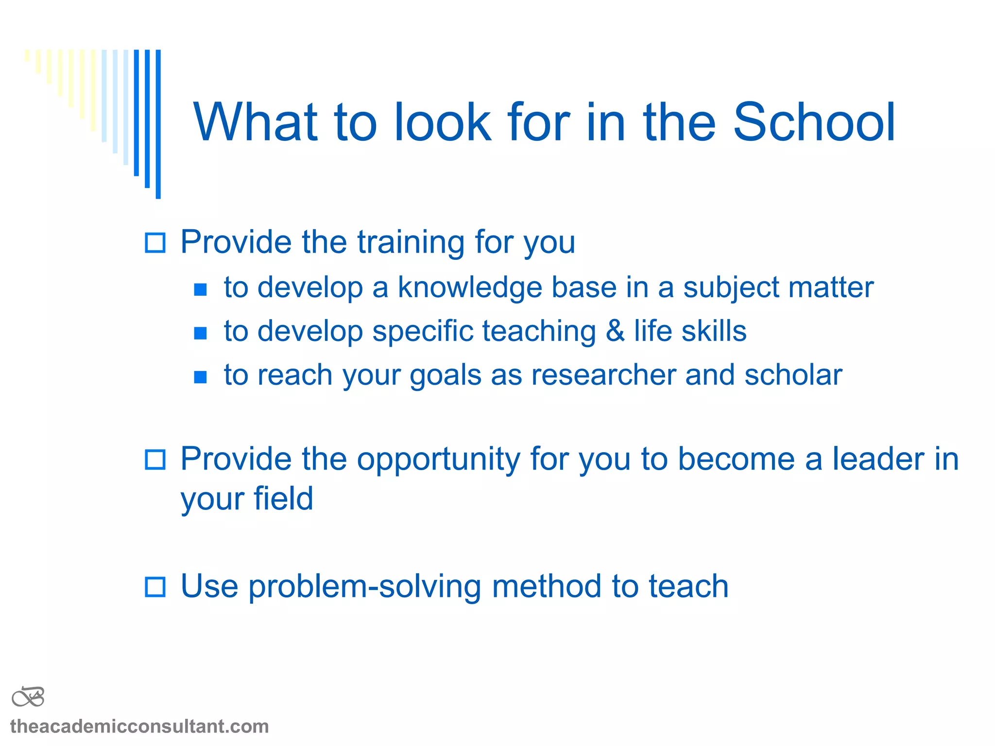 How/Where to find information
 Internet
 Network contacts
 Conferences
 Talk to faculty advisors
 Summer internships/fellowships
B
theacademicconsultant.com
 