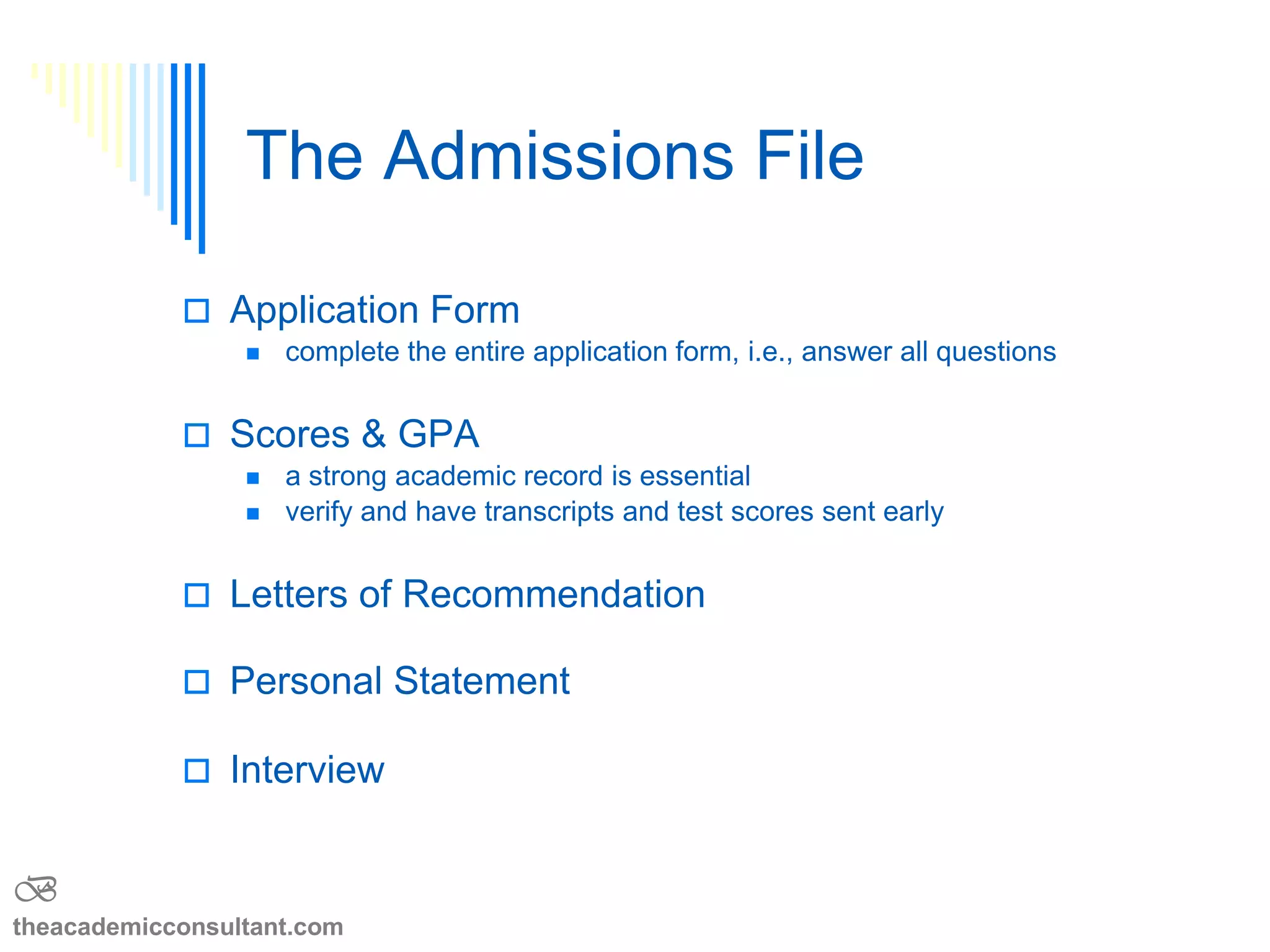 The Facilities
 What do the facilities/laboratories look like
 Where is the campus located
 What is there to do when you are not in class
 Are there cultural/sports events in the area
 Housing
 Are there special amenities/services for students
 Is it easy to get from place to place
B
theacademicconsultant.com
 