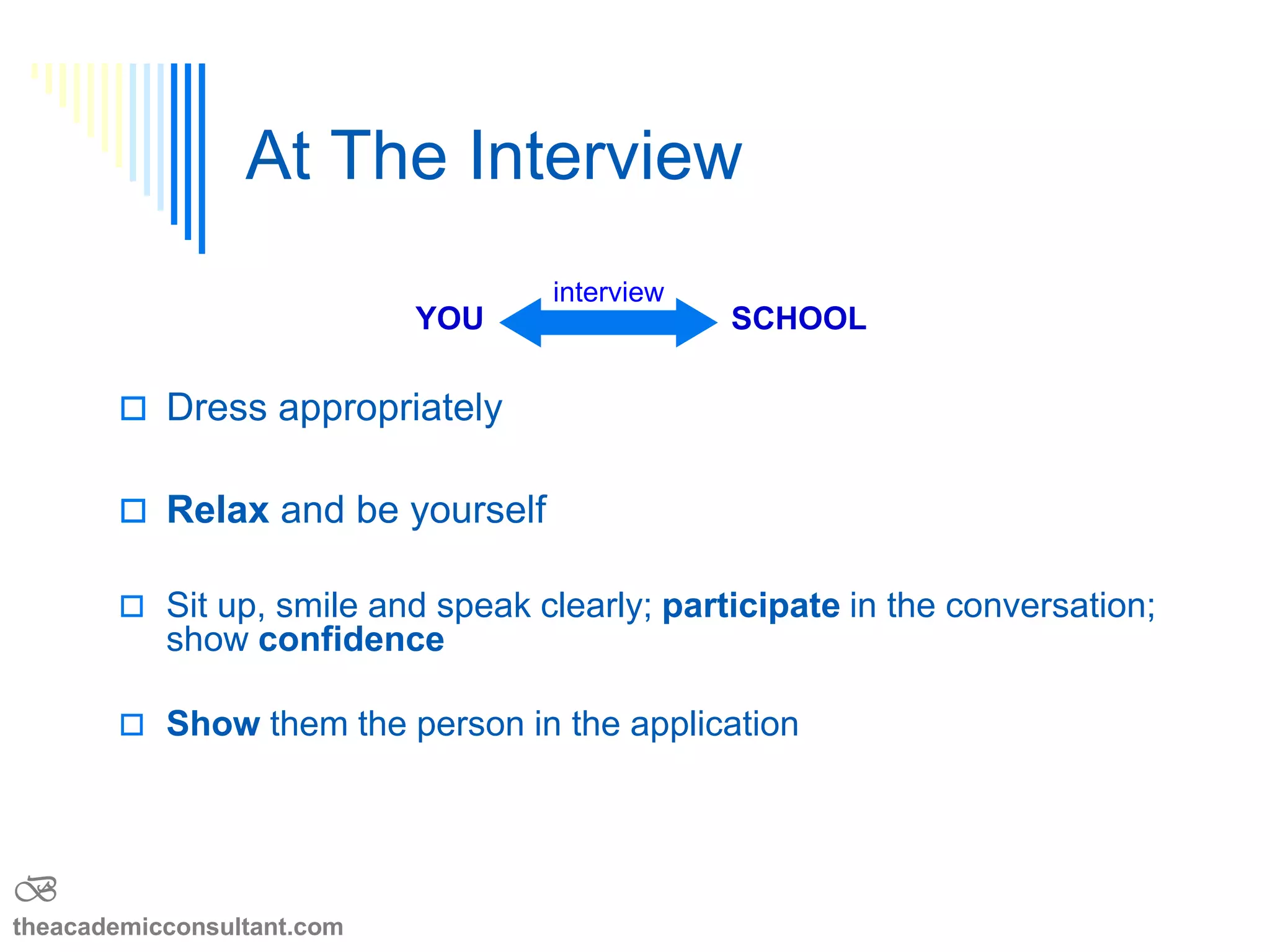 Personal Statement
 Introduction of you
 Writing skills
 Commitment and motivation
 Inform and persuade
Who am I?
What do I
want to do?
B
theacademicconsultant.com
 