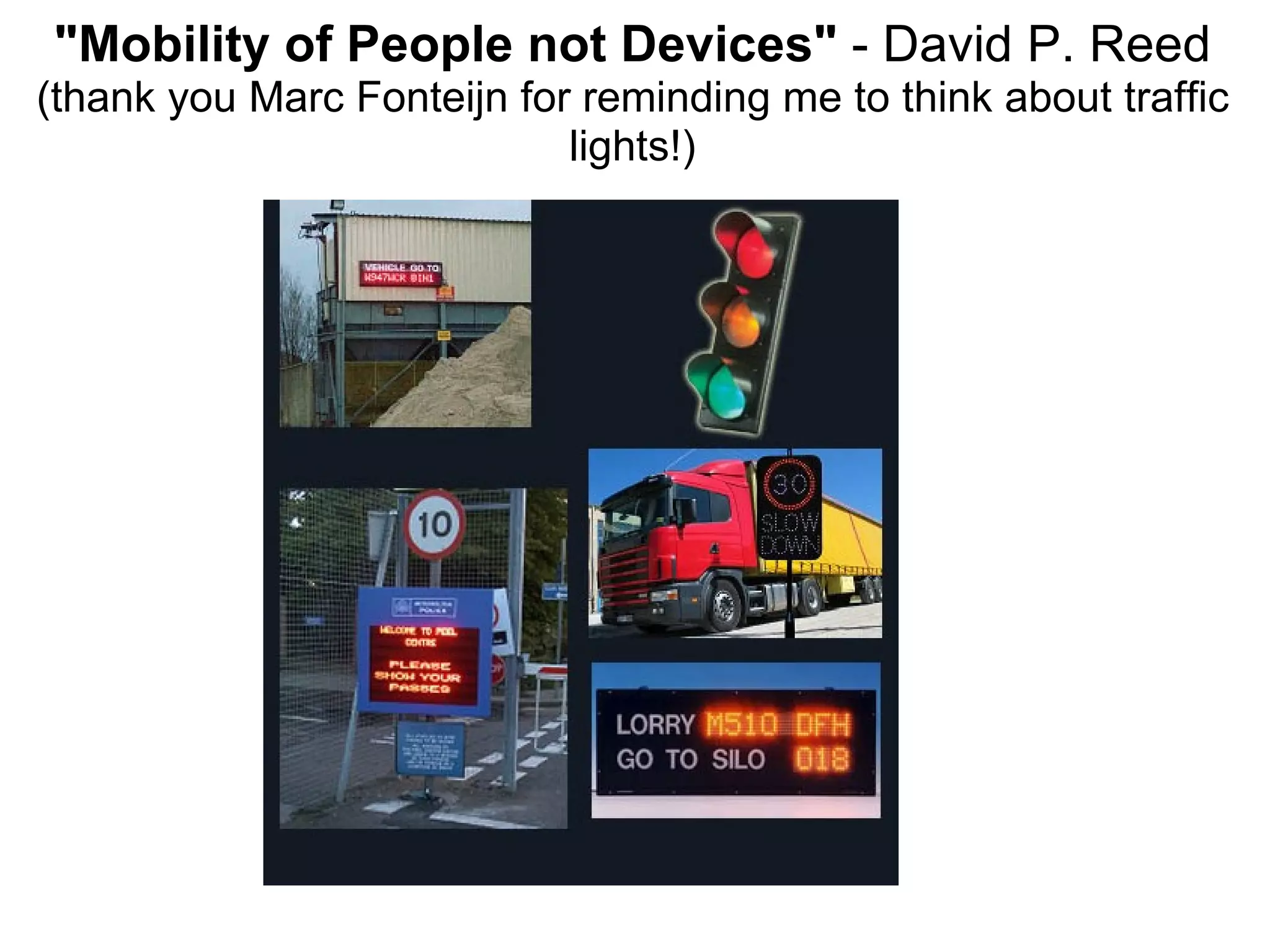   &quot;Mobility of People not Devices&quot;  - David P. Reed   (thank you Marc Fonteijn for reminding me to think about traffic lights!) 