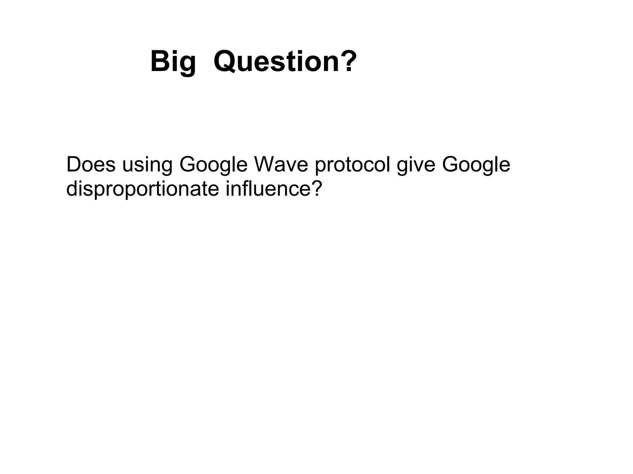 Big  Question? Does using Google Wave protocol give Google disproportionate influence?  
