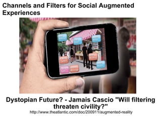 Dystopian Future? - Jamais Cascio &quot;Will filtering threaten civility?&quot;  http://www.theatlantic.com/doc/200911/aug...