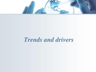 Trends and drivers
 
