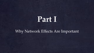 Why Network Effects Are Important
Part I
 
