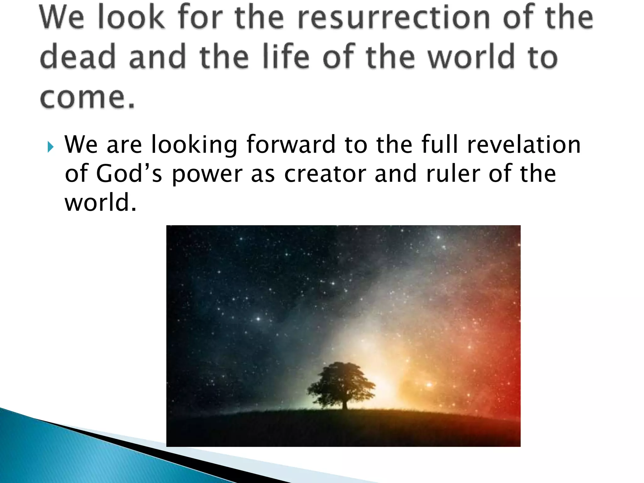  We are looking forward to the full revelation
of God’s power as creator and ruler of the
world.
 