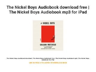 The Nickel Boys Audiobook download free |
The Nickel Boys Audiobook mp3 for iPad
The Nickel Boys Audiobook download | The Nickel Boys Audiobook free | The Nickel Boys Audiobook mp3 | The Nickel Boys
Audiobook for iPad
LINK IN PAGE 4 TO LISTEN OR DOWNLOAD BOOK
 