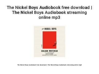 The Nickel Boys Audiobook free download |
The Nickel Boys Audiobook streaming
online mp3
The Nickel Boys Audiobook free download | The Nickel Boys Audiobook streaming online mp3
 