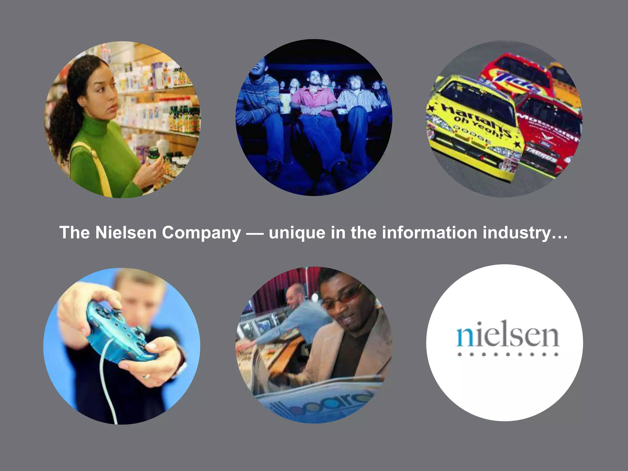 The Nielsen Company — unique in the information industry… 
August 14 Page 6 
 