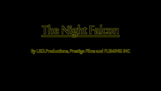 The Night Falcon
By LRD.Productions, Prestige FilmsandFLEMING INC
 