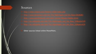 Sources
 http://www.cmgww.com/historic/wilde/index.php
 http://www.deviantart.com/art/The-Nightingale-and-the-Rose-65646083
 http://www.eastoftheweb.com/short-stories/UBooks/NigRos.shtml
 http://en.wikipedia.org/wiki/The_Nightingale_and_the_Rose_%28ballet%29
 http://en.wikipedia.org/wiki/The_Nightingale_and_the_Rose_%28opera%29
 Other sources linked within PowerPoint.
 