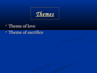 ThemesThemes
 Theme of loveTheme of love
 Theme of sacrificeTheme of sacrifice
 