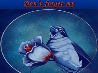 Don’t forget myDon’t forget my
sacrifice….sacrifice….
 