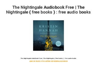 The Nightingale Audiobook Free | The
Nightingale ( free books ) : free audio books
The Nightingale Audiobook Free | The Nightingale ( free books ) : free audio books
LINK IN PAGE 4 TO LISTEN OR DOWNLOAD BOOK
 